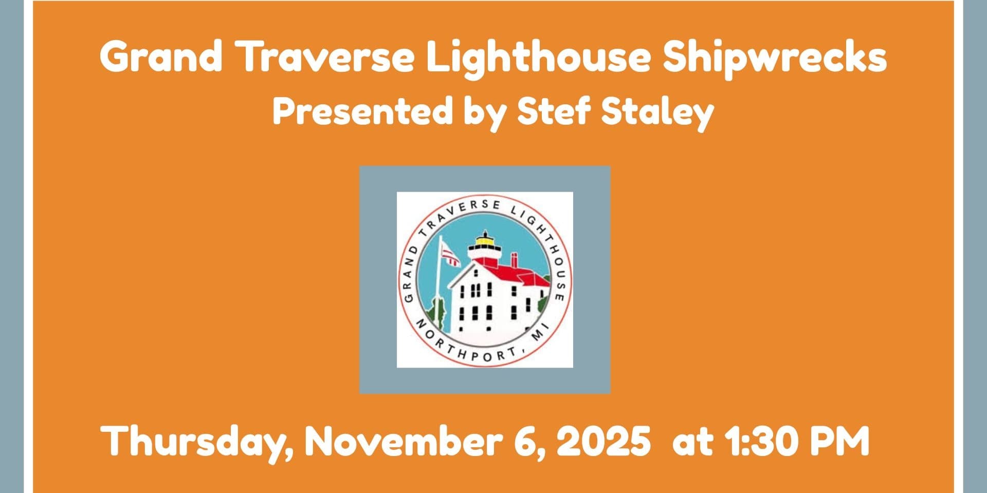 Grand Traverse Lighthouse Shipwrecks Presented by Stef Staley